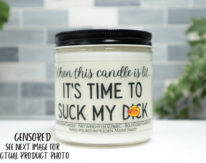 When This Candle is Lit, It's Time to Suck my D*ck Soy Candle