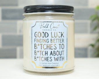 Good Luck Finding Better B*tches 7oz Premium Soy Candle