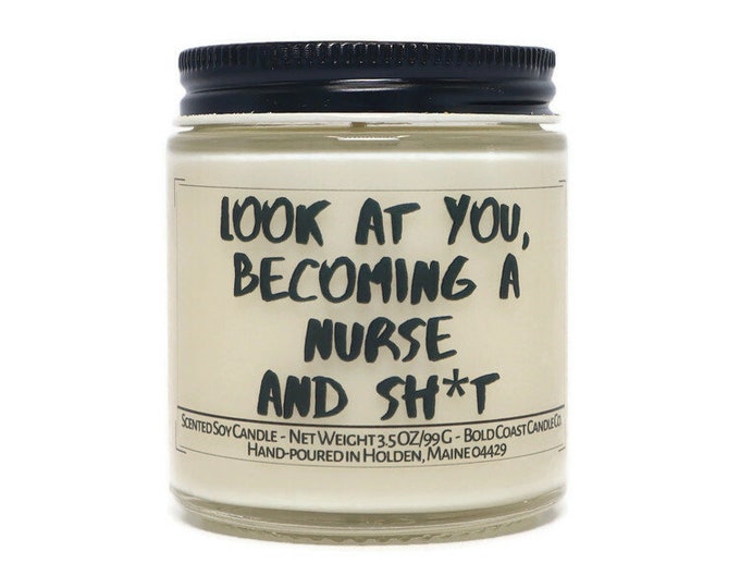 Look at You Becoming a Nurse and Sh*t Soy Candle, Nursing School Gift, Funny Grad Gift for Her or Him, College Graduation, Best Friend Gift