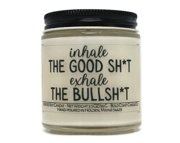 Inhale the Good Sh*t Exhale the Bullsh*t Soy Candle