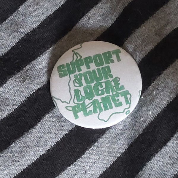 Support Your Local Planet Earth Green Eco-Friendly 32mm Button Badge Pin