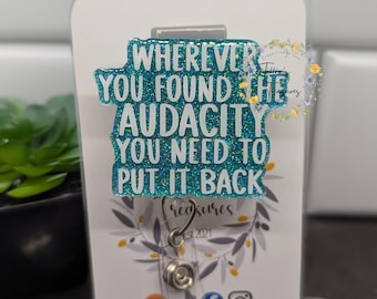 Funny Nurse Badge Reel: Wherever You Found the Audacity You need to Put it Back