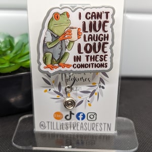 Can't live, laugh, love in these conditions frog badge reel, nursing ID holder, funny badge reel, Interchangeable retractable Badge Reel