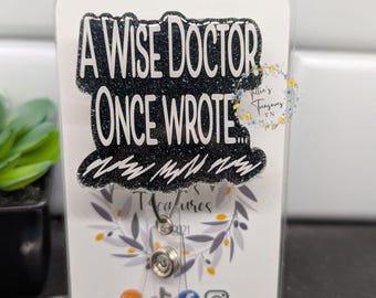 Funny 'A Wise Doctor Once Wrote' Badge Reel - Interchangeable Nurse Badge retractable ID holder