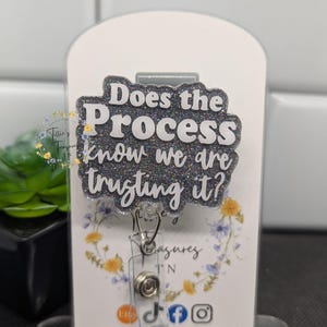 Funny Nurse Badge Reel “Does the Process Know We Are Trusting It?” – Interchangeable Resin Badge Reel  – Gift for Nurses