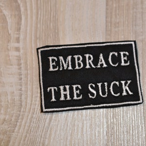 Embrace the suck patch Embroidered Patch hook only Patch Sew on Patch 3x2 patch Moral Patch