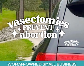 Vasectomies Prevent Abortions Vinyl Decal: Waterproof Car Bumper Sticker