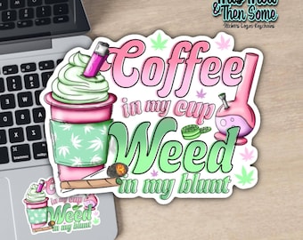 Coffee in my cup, weed in my blunt Sticker, Stoner Decal, Gifts for Stoners