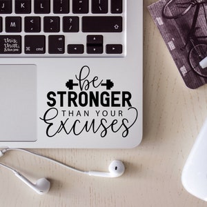 Be stronger than your excuses Vinyl Decal, Cute Sticker, Laptop Decal, Funny gift, Inspirational Sticker