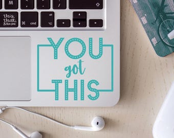 You got this Vinyl Decal, Inspirational Sticker, Positive Affirmation Laptop Sticker