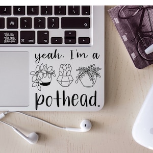 Yeah, I’m a pothead Vinyl Decal, Inspirational Sticker