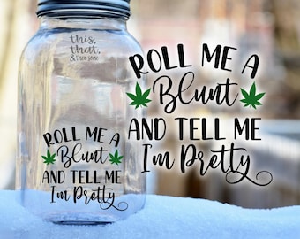 Roll Me A Blunt and Tell Me I'm Pretty Sticker - Waterproof Vinyl Decal