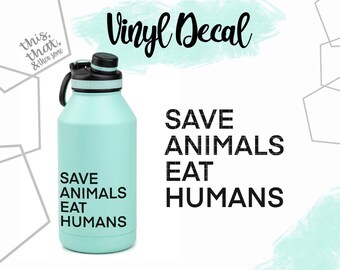 Save animals, eat humans, Vinyl Sticker, Decal, Gift, Vegan