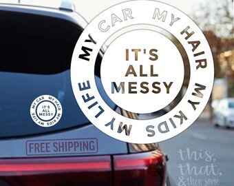 It’s all messy Vinyl Decal, Inspirational Sticker