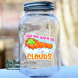 Keep your head in the clouds, Stoner Decal, Gifts for Stoners