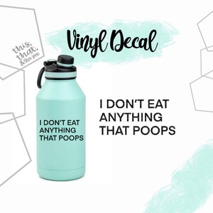 I don&#39;t eat anything that poops, Vinyl Sticker, Decal, Gift, Vegan