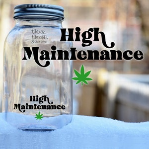 High Maintenance Vinyl Sticker, Stoner Accessory, Vinyl Decal
