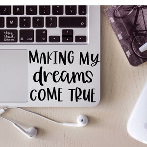 Making my dreams come true Vinyl Decal, Inspirational Sticker