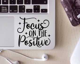 Focus on the positive Vinyl Decal, Cute Sticker, Laptop Decal, Funny gift, Inspirational Sticker