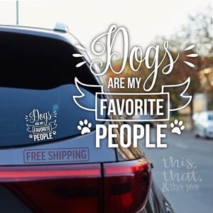 Dogs are my favorite people Vinyl Decal, Bumper Sticker, Funny Gift