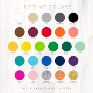 May include: A color chart titled "Imprint Colors" displays a variety of colors in circular swatches. Colors include white, khaki, gray, charcoal, black, brown, maroon, red, orange, coral, athletic yellow, light yellow, lime green, kelly green, forest green, mint, teal, light blue, royal blue, navy blue, purple, hot pink, light pink, silver shimmer, copper shimmer, and gold shimmer.