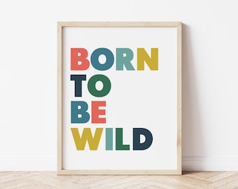 Born to be Wild Kids Art Print - Printable Poster - Printable Kids Quote - Born to be Wild - Kids Wall Art 3 sizes included 8x10/11x14/16x20