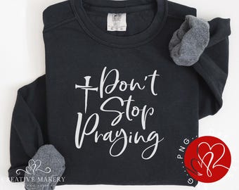 N'arrêtez pas de prier SVG, design de t-shirt chrétien (téléchargement numérique)
