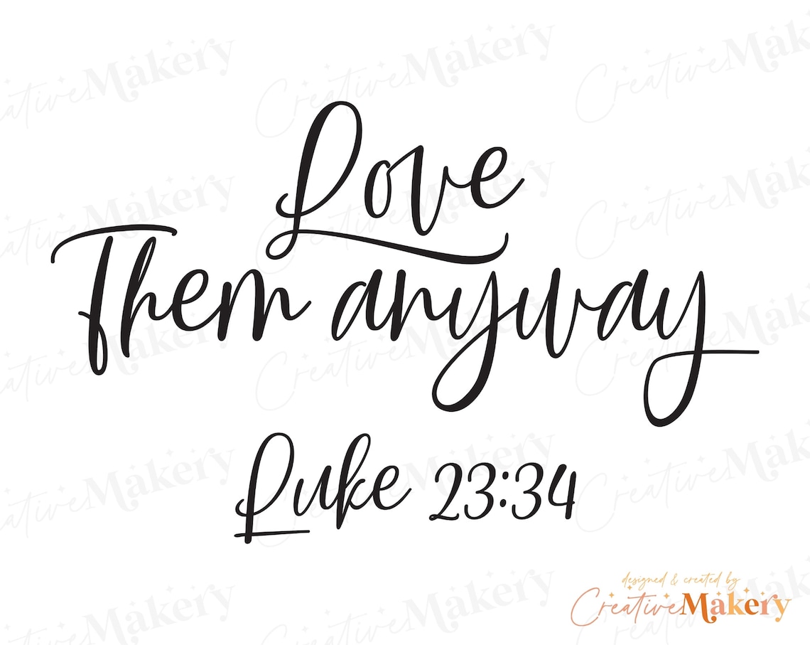 Love Them Anyway Luke 23:34 SVG Cut File Christian Decor Cut - Etsy