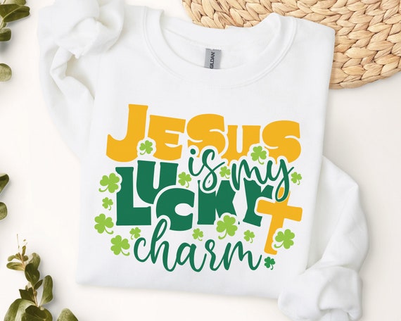 Jesus is My Lucky Charm Sweatshirt Jesus is My Lucky Charm Sweatshirt