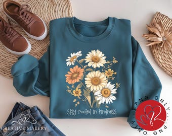Stay Rooted In Kindness Floral Design PNG (Digital Design)