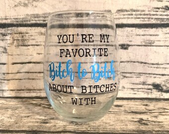 You're my favorite bitch to bitch about bitches with wine glass - best bitches wine glass