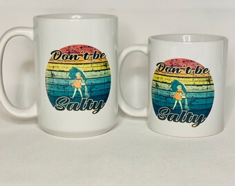 Don’t be salty coffee mug, salty coffee mug, salty bitch coffee mug