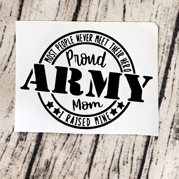 Proud Army Mom Proud Army Mom Decal with “Most People Never Met Their Hero,  I Raised Mine”