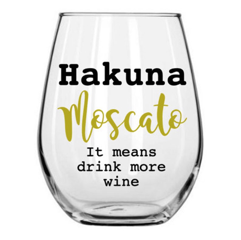 Hakuna Moscato Wine Glass Drink More Wine Hakuna Moscato Etsy