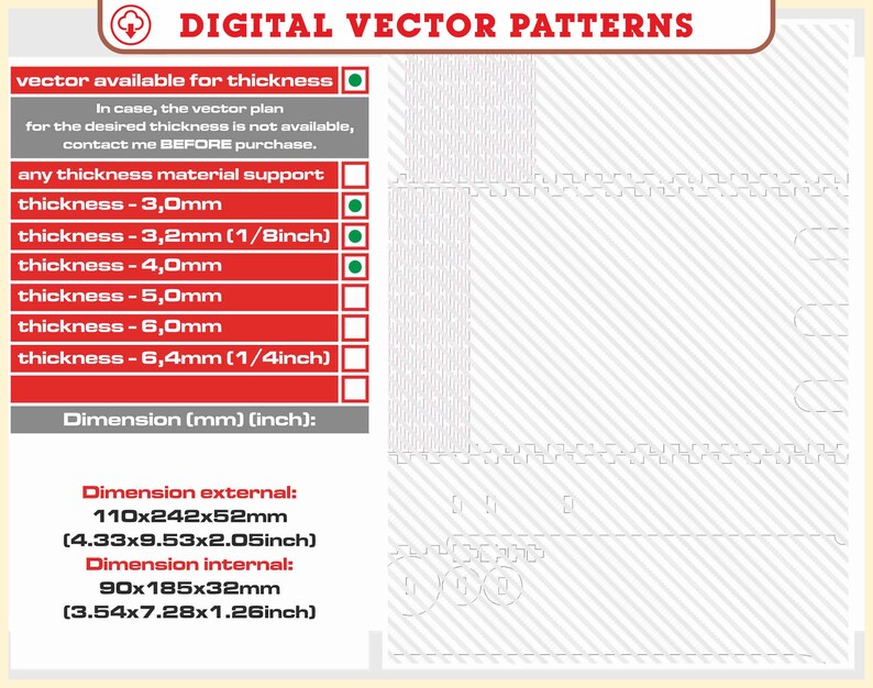 May include: A digital vector pattern design with a gray and white striped background. The design is available in various thicknesses, including 3.0mm, 3.2mm (1/8 inch), 4.0mm, 5.0mm, 6.0mm, and 6.4mm (1/4 inch). The design has an external dimension of 110x242x52mm (4.33x9.53x2.05 inches) and an internal dimension of 90x185x32mm (3.54x7.28x1.26 inches).