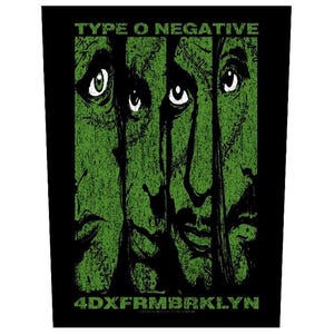 May include: Black rectangular patch featuring a green and black design with the text "TYPE O NEGATIVE" at the top and "4DXFRMBRKLYN" at the bottom. The design includes four stylized faces with green eyes.