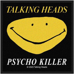 May include: Black square patch featuring the words "TALKING HEADS" in yellow above a yellow smiley face. Below the smiley face, the words "PSYCHO KILLER" are printed in white. The copyright notice "© 2023 Talking Heads" is at the bottom.