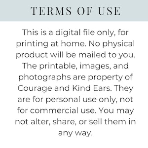 May include: A digital document titled TERMS OF USE in black text on a white background. It states this is a digital file for home printing, not a physical product. It notes the content is property of Courage and Kind Ears for personal use only.