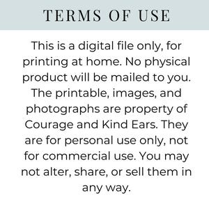 May include: A digital document titled TERMS OF USE in black text on a white background. It states this is a digital file for home printing, not a physical product. It notes the content is property of Courage and Kind Ears for personal use only.