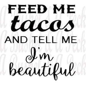 Feed Me Tacos e Dimmi che sono bello SVG ** Sembra perfetto in Glitter HTV ** Cricut Silhouette Compatibile