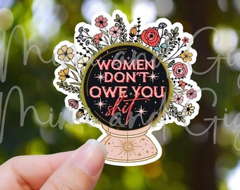 Feminist Sticker - Women Don't Owe You Sh*t  Sticker | Water Bottle Sticker | Laptop Sticker | Feminist Art | Feminist Gift | Empower Women