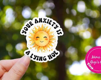 Your Anxiety is a Lying Hoe Sticker - Mental Health Sticker - Anxiety Sticker - Mental Health Awareness - Quote Stickers