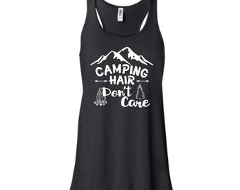 Camping hair don't care - unisex - flowy tank - camping - campfire - graphic tee - muscle - funny shirt - fathers day - gift for him  summer