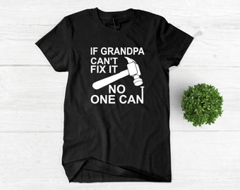 If grandpa can't fix it no one can - black or grey - graphic tee - tshirt - fathers day - gift for dad - fathers day gift for grandpa