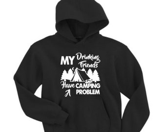 drinking friends have a camping problem - funny  - camping hoodie - sweater - campfire - hoodie - graphic tee - gift for him - gift for her