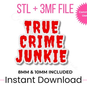 May include: A white sticker with the words "TRUE CRIME JUNKIE" in bold red letters. The text is outlined in white and has a drop shadow effect. Additional text includes "STL + 3MF FILE", "8MM & 10MM INCLUDED", and "Instant Download". A pink starburst graphic says "Commercial Use OK".