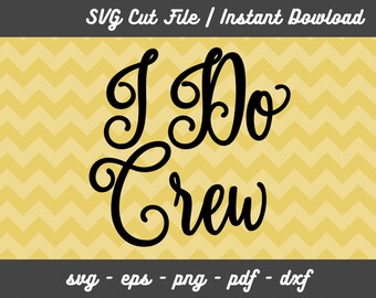 I Do Crew svg file for wedding bridal party, svg cut file for Cameo, Silhouette cut file, png, eps, pdf, dxf, BSVG-039