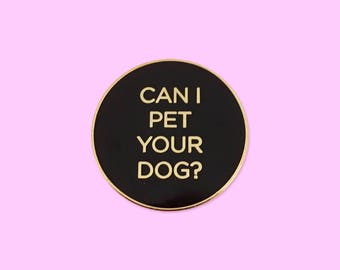 Can I Pet Your Dog? Hard Enamel Pin
