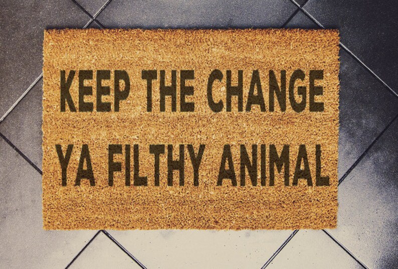 Keep The Change You Filthy Animal Doormat 60x40cm Coconut Custom Doormat