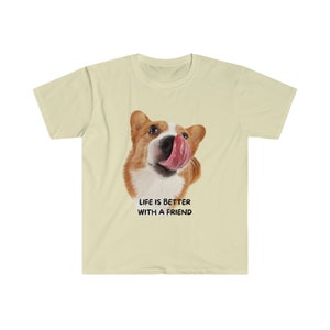 life is better with a friend Dog POD Unisex Softstyle T-Shirt